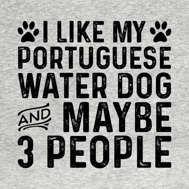 I Like My Portuguese Water Dog And Maybe 3 People by Saimarts